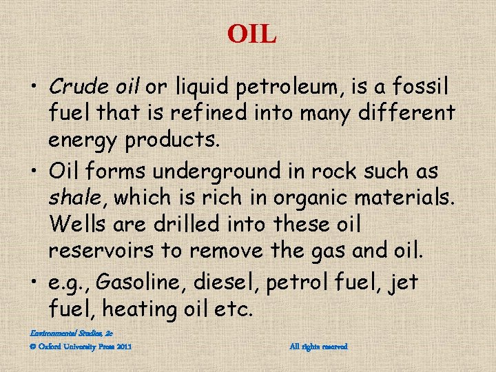 OIL • Crude oil or liquid petroleum, is a fossil fuel that is refined OIL • Crude oil or liquid petroleum, is a fossil fuel that is refined