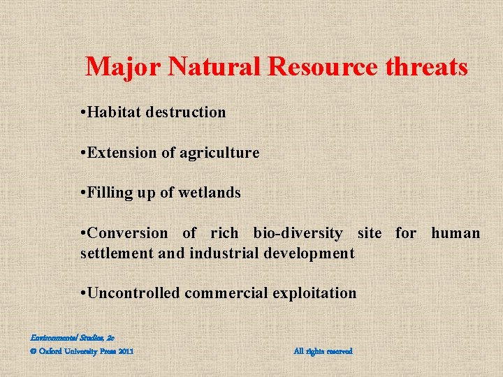 Major Natural Resource threats • Habitat destruction • Extension of agriculture • Filling up Major Natural Resource threats • Habitat destruction • Extension of agriculture • Filling up