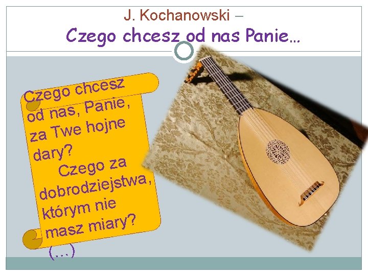 J. Kochanowski – Czego chcesz od nas Panie… z s e c h c