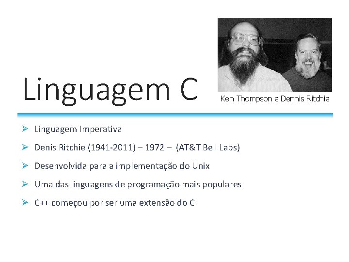 Linguagem C Ken Thompson e Dennis Ritchie Ø Linguagem Imperativa Ø Denis Ritchie (1941 Linguagem C Ken Thompson e Dennis Ritchie Ø Linguagem Imperativa Ø Denis Ritchie (1941