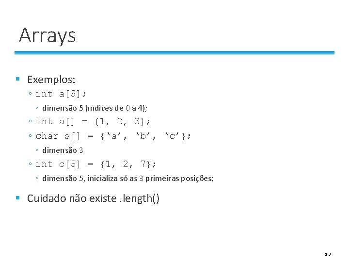 Arrays § Exemplos: ◦ int a[5]; ◦ dimensão 5 (índices de 0 a 4);