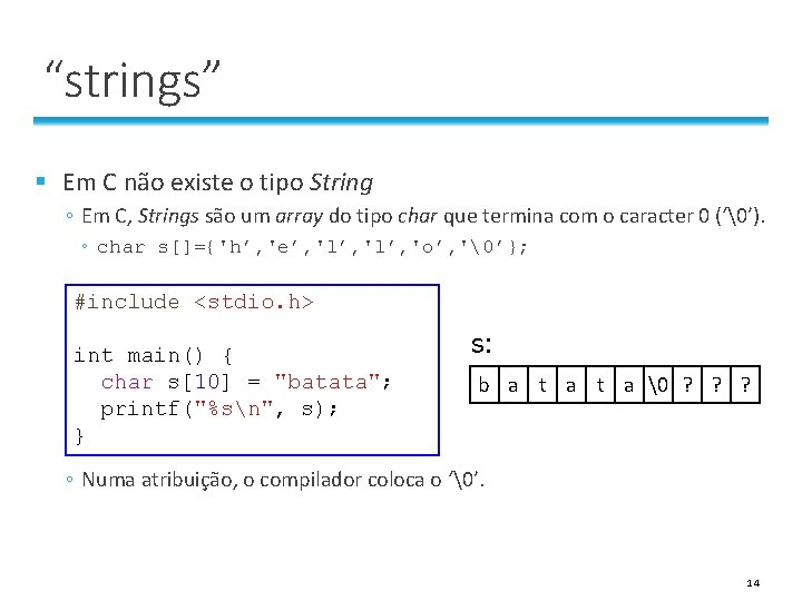 “strings” § Em C não existe o tipo String ◦ Em C, Strings são “strings” § Em C não existe o tipo String ◦ Em C, Strings são