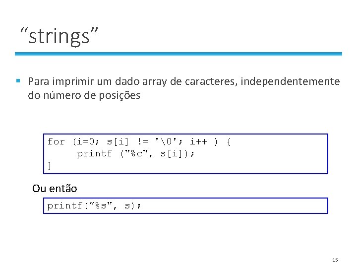 “strings” § Para imprimir um dado array de caracteres, independentemente do número de posições “strings” § Para imprimir um dado array de caracteres, independentemente do número de posições