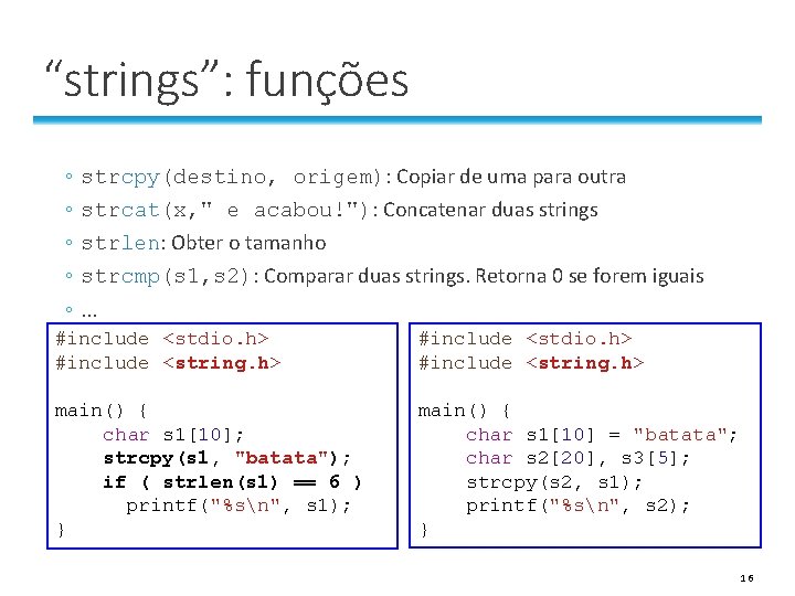 “strings”: funções ◦ ◦ strcpy(destino, origem): Copiar de uma para outra strcat(x, " e “strings”: funções ◦ ◦ strcpy(destino, origem): Copiar de uma para outra strcat(x, " e
