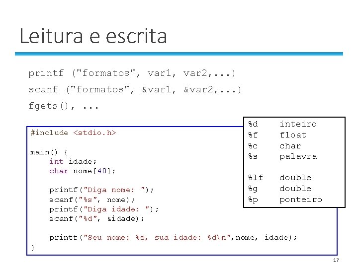Leitura e escrita printf ("formatos", var 1, var 2, . . . ) scanf Leitura e escrita printf ("formatos", var 1, var 2, . . . ) scanf