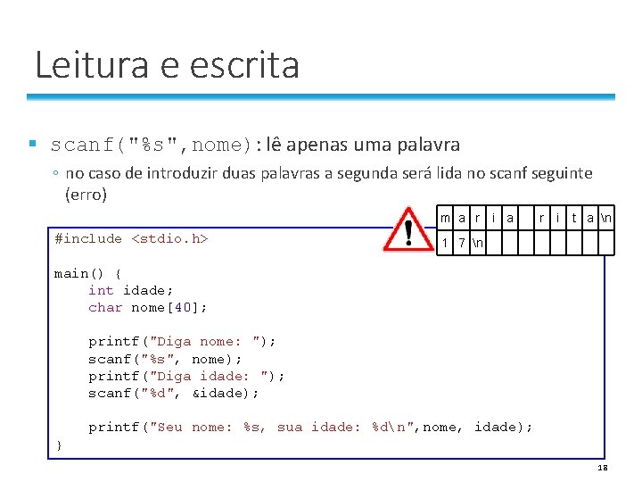 Leitura e escrita § scanf("%s", nome): lê apenas uma palavra ◦ no caso de Leitura e escrita § scanf("%s", nome): lê apenas uma palavra ◦ no caso de