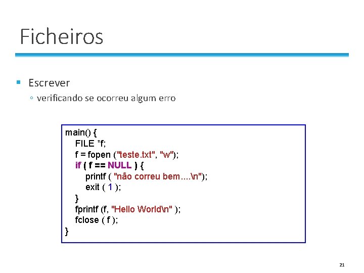 Ficheiros § Escrever ◦ verificando se ocorreu algum erro main() { FILE *f; f Ficheiros § Escrever ◦ verificando se ocorreu algum erro main() { FILE *f; f