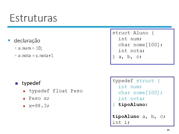 Estruturas § declaração ◦ a. num = 10; ◦ a. nota = c. nota+1 Estruturas § declaração ◦ a. num = 10; ◦ a. nota = c. nota+1