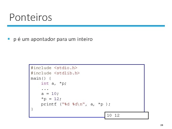 Ponteiros § p é um apontador para um inteiro #include <stdio. h> #include <stdlib. Ponteiros § p é um apontador para um inteiro #include <stdio. h> #include <stdlib.