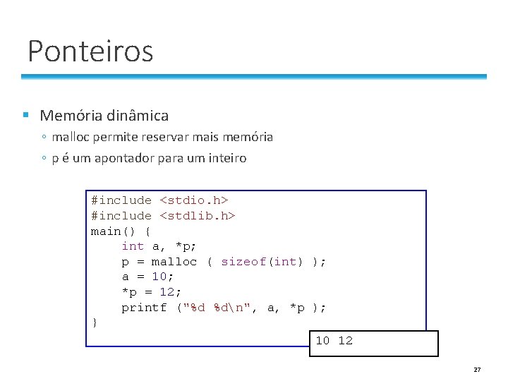 Ponteiros § Memória dinâmica ◦ malloc permite reservar mais memória ◦ p é um Ponteiros § Memória dinâmica ◦ malloc permite reservar mais memória ◦ p é um
