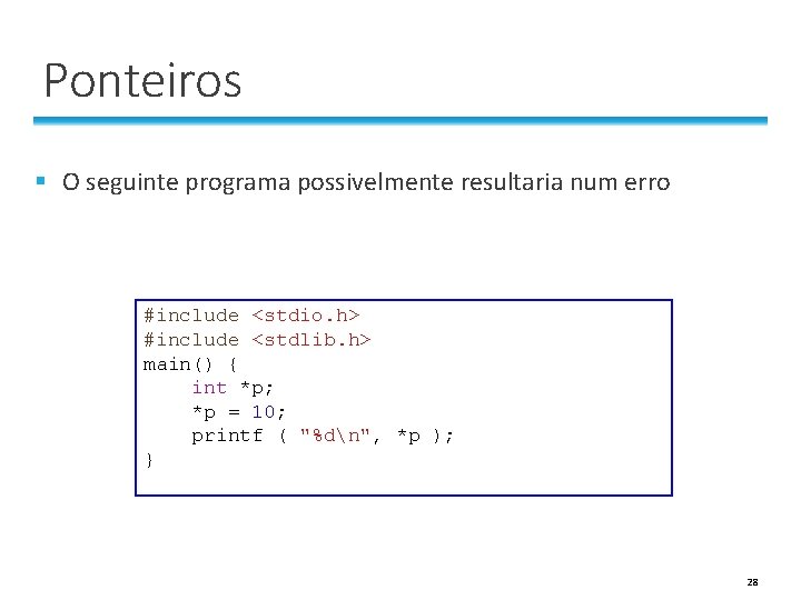 Ponteiros § O seguinte programa possivelmente resultaria num erro #include <stdio. h> #include <stdlib. Ponteiros § O seguinte programa possivelmente resultaria num erro #include <stdio. h> #include <stdlib.