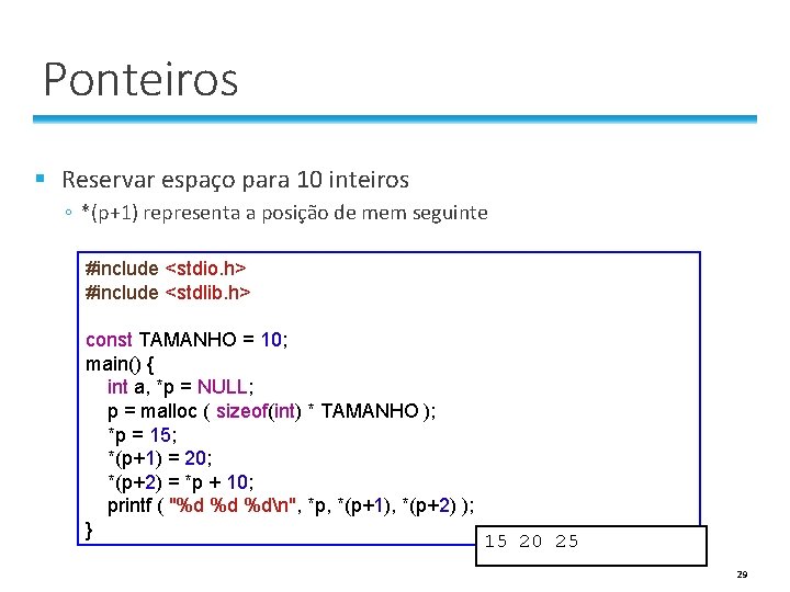 Ponteiros § Reservar espaço para 10 inteiros ◦ *(p+1) representa a posição de mem Ponteiros § Reservar espaço para 10 inteiros ◦ *(p+1) representa a posição de mem
