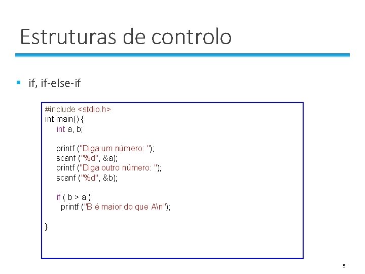 Estruturas de controlo § if, if-else-if #include <stdio. h> int main() { int a, Estruturas de controlo § if, if-else-if #include <stdio. h> int main() { int a,