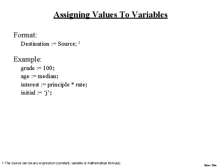 Assigning Values To Variables Format: Destination : = Source; 1 Example: grade : =