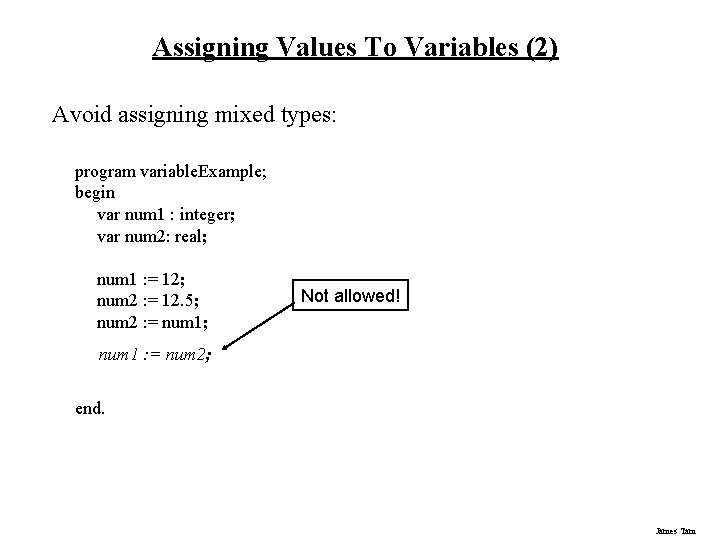 Assigning Values To Variables (2) Avoid assigning mixed types: program variable. Example; begin var
