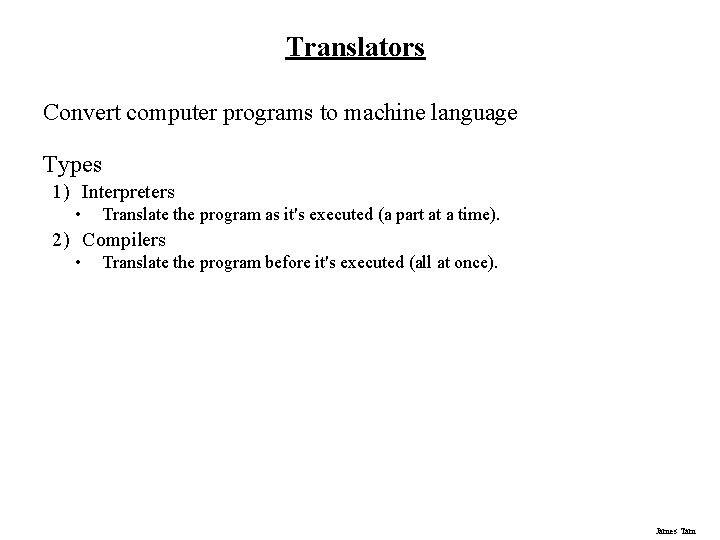 Translators Convert computer programs to machine language Types 1) Interpreters • Translate the program