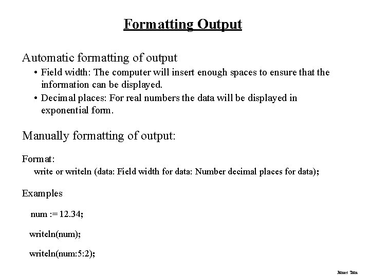 Formatting Output Automatic formatting of output • Field width: The computer will insert enough