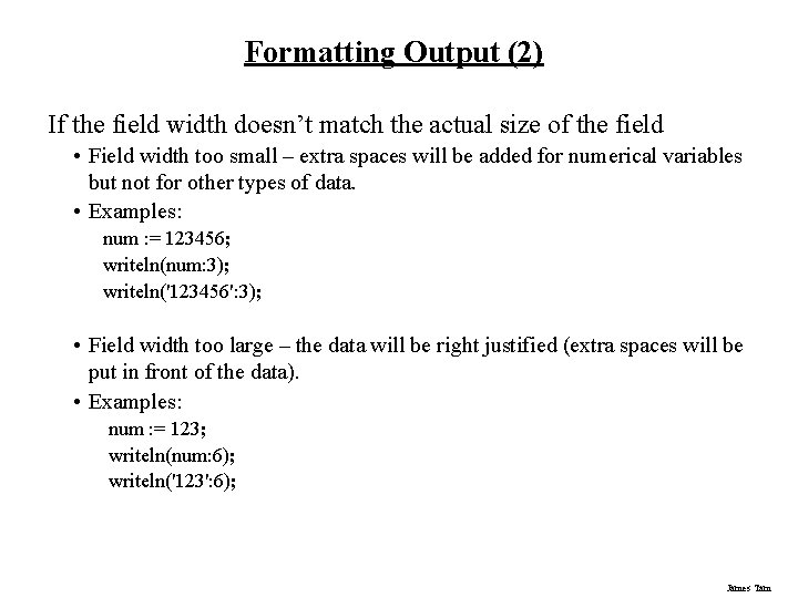 Formatting Output (2) If the field width doesn’t match the actual size of the