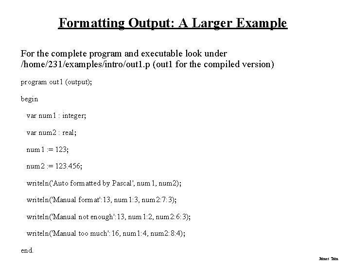 Formatting Output: A Larger Example For the complete program and executable look under /home/231/examples/intro/out