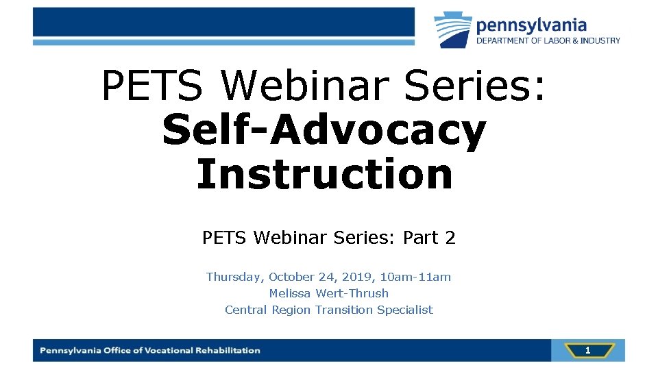 PETS Webinar Series: Self-Advocacy Instruction PETS Webinar Series: Part 2 Thursday, October 24, 2019,