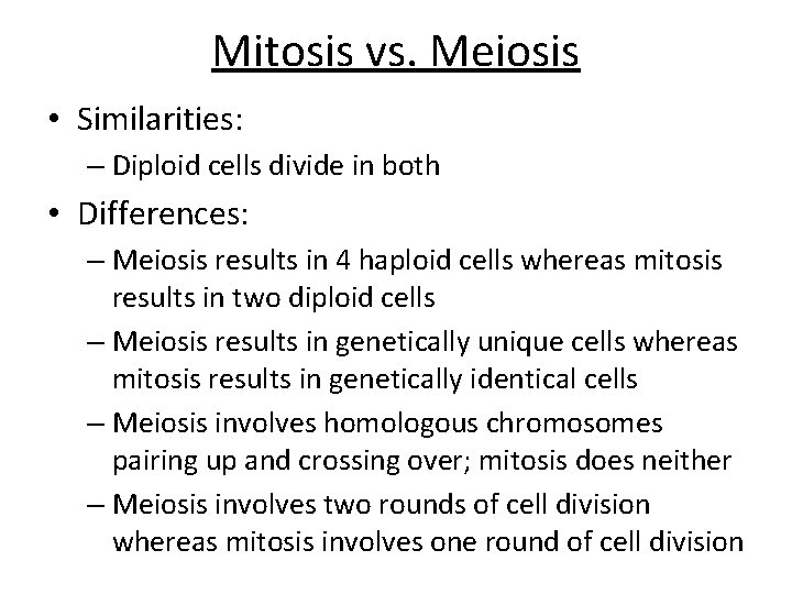 Mitosis vs. Meiosis • Similarities: – Diploid cells divide in both • Differences: –