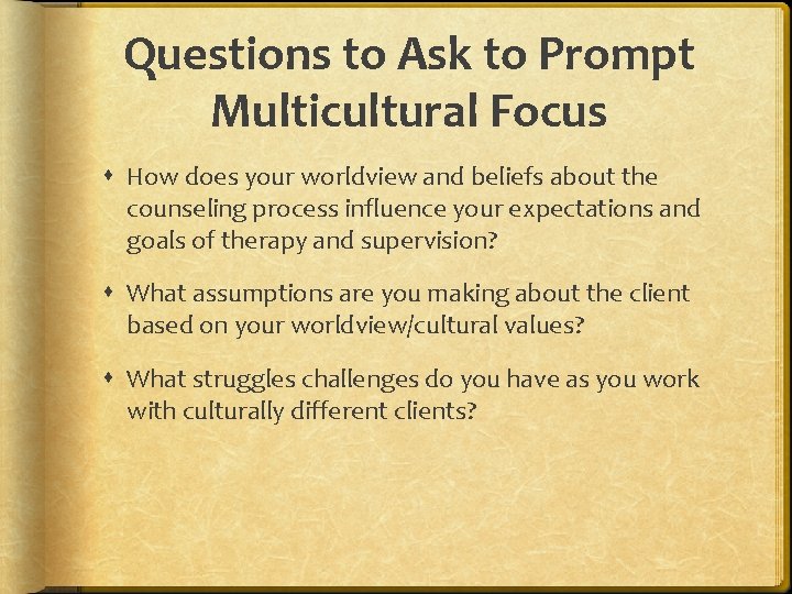Questions to Ask to Prompt Multicultural Focus How does your worldview and beliefs about