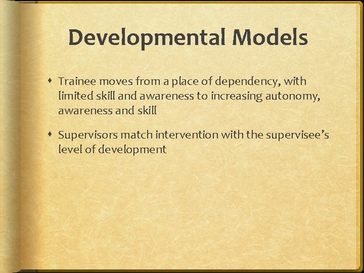 Developmental Models Trainee moves from a place of dependency, with limited skill and awareness