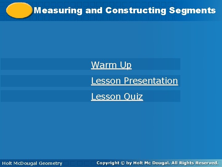 Measuringand and. Constructing. Segments Warm Up Lesson Presentation Lesson Quiz Holt Mc. Dougal Geometry