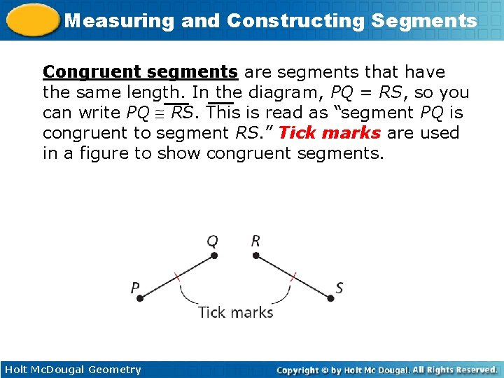 Measuring and Constructing Segments Congruent segments are segments that have the same length. In