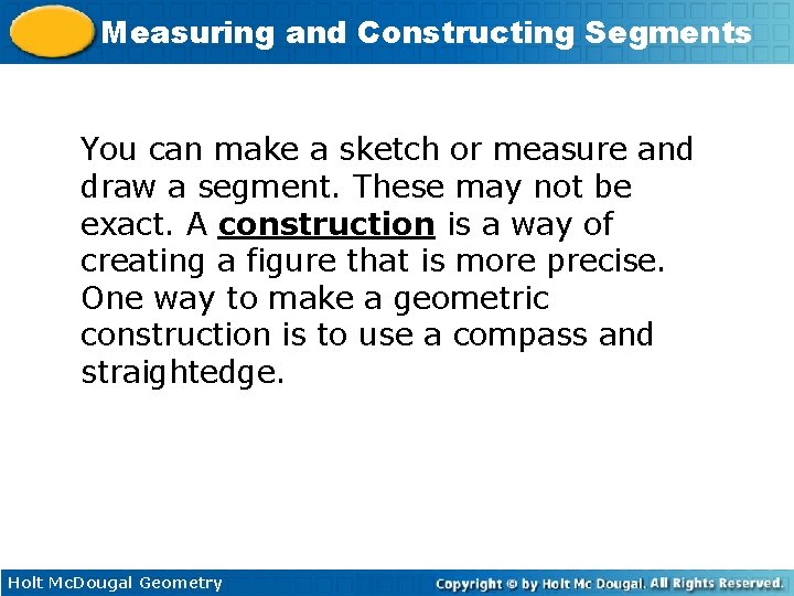 Measuring and Constructing Segments You can make a sketch or measure and draw a