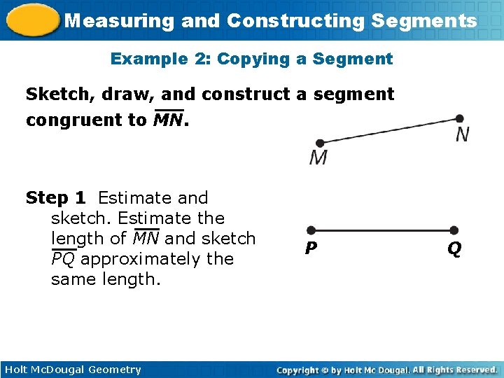 Measuring and Constructing Segments Example 2: Copying a Segment Sketch, draw, and construct a