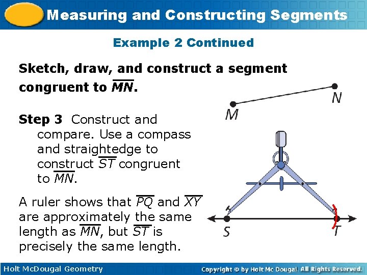 Measuring and Constructing Segments Example 2 Continued Sketch, draw, and construct a segment congruent