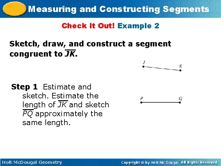 Measuring and Constructing Segments Check It Out! Example 2 Sketch, draw, and construct a