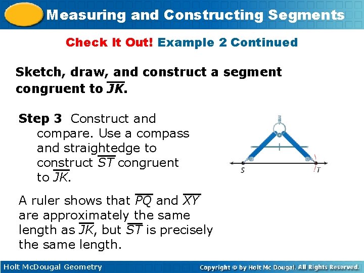 Measuring and Constructing Segments Check It Out! Example 2 Continued Sketch, draw, and construct