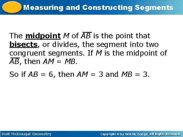 Measuring and Constructing Segments The midpoint M of AB is the point that bisects,