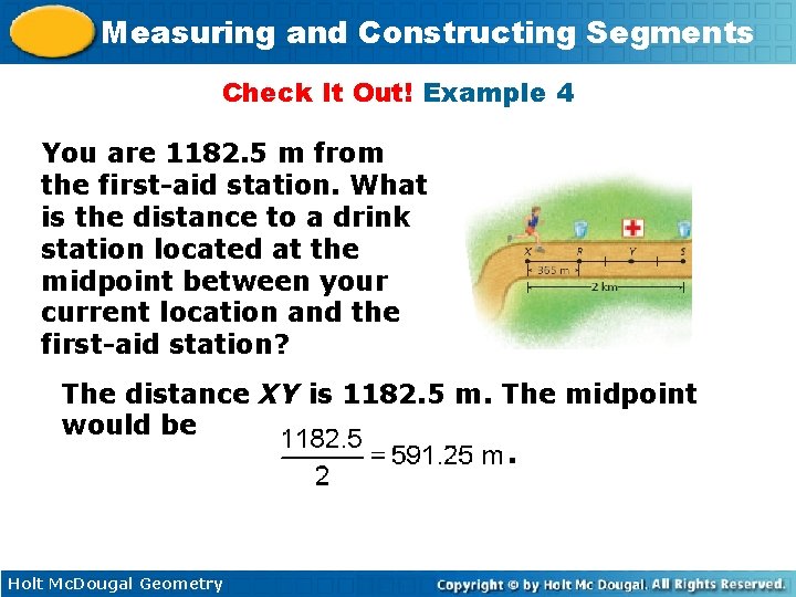 Measuring and Constructing Segments Check It Out! Example 4 You are 1182. 5 m