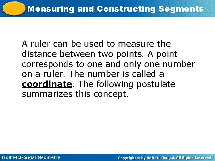 Measuring and Constructing Segments A ruler can be used to measure the distance between