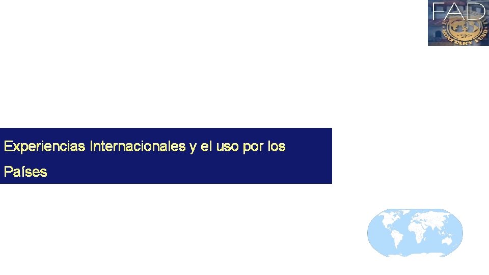 Experiencias Internacionales y el uso por los Países 