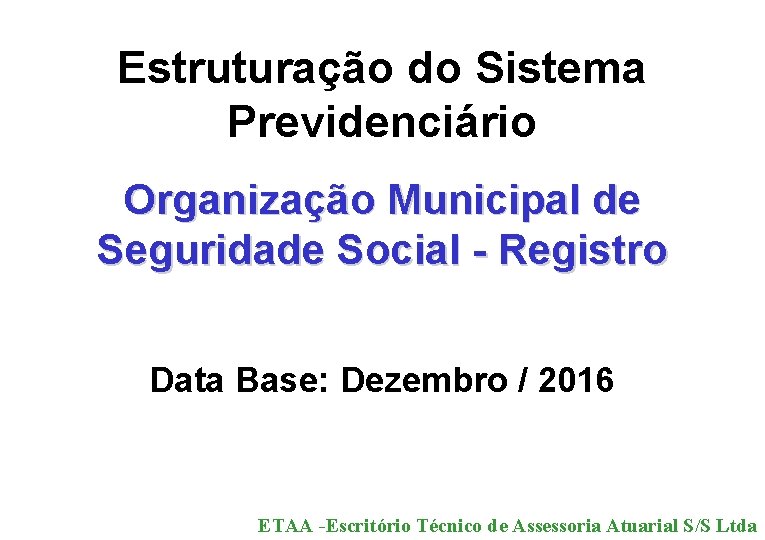 Estruturação do Sistema Previdenciário Organização Municipal de Seguridade Social - Registro Data Base: Dezembro