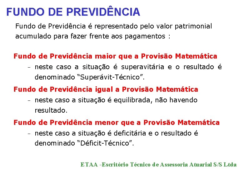 FUNDO DE PREVIDÊNCIA Fundo de Previdência é representado pelo valor patrimonial acumulado para fazer