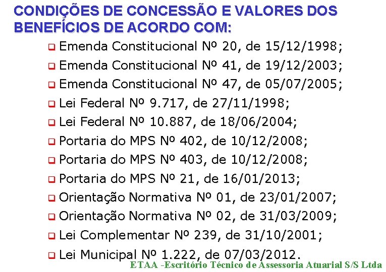 CONDIÇÕES DE CONCESSÃO E VALORES DOS BENEFÍCIOS DE ACORDO COM: q Emenda Constitucional Nº