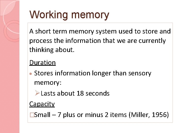 Working memory A short term memory system used to store and process the information