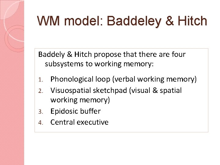 WM model: Baddeley & Hitch Baddely & Hitch propose that there are four subsystems