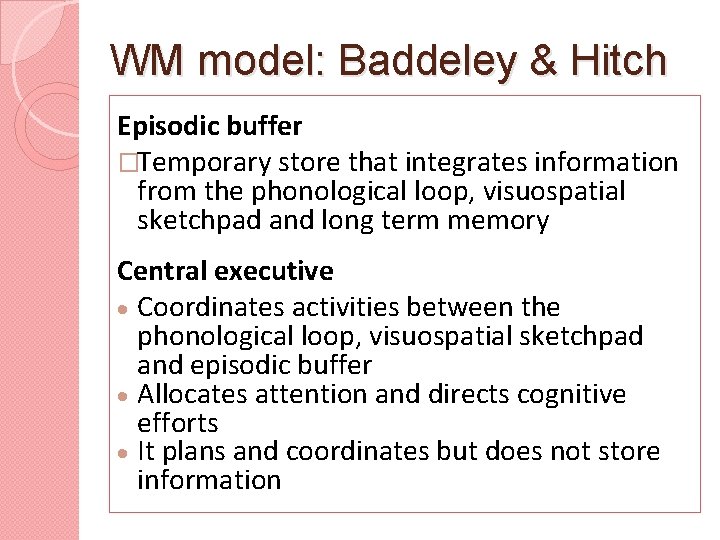 WM model: Baddeley & Hitch Episodic buffer �Temporary store that integrates information from the