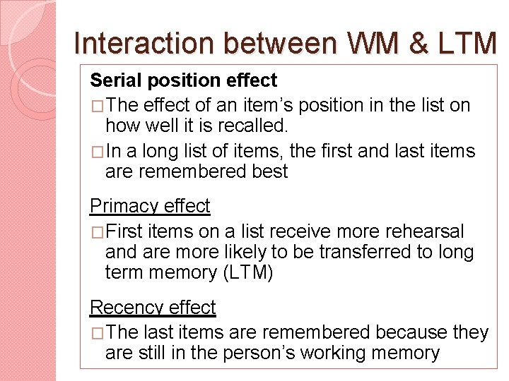Interaction between WM & LTM Serial position effect �The effect of an item’s position