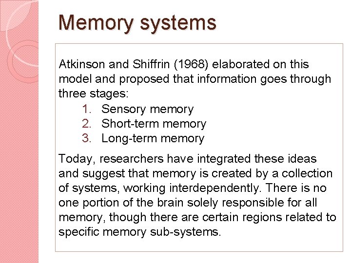 Memory systems Atkinson and Shiffrin (1968) elaborated on this model and proposed that information