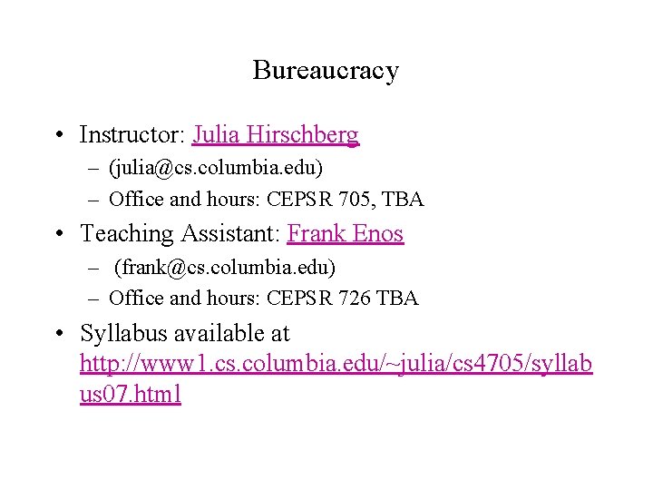 Bureaucracy • Instructor: Julia Hirschberg – (julia@cs. columbia. edu) – Office and hours: CEPSR
