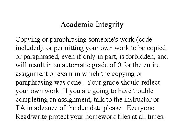 Academic Integrity Copying or paraphrasing someone's work (code included), or permitting your own work