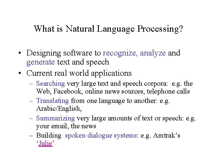 What is Natural Language Processing? • Designing software to recognize, analyze and generate text