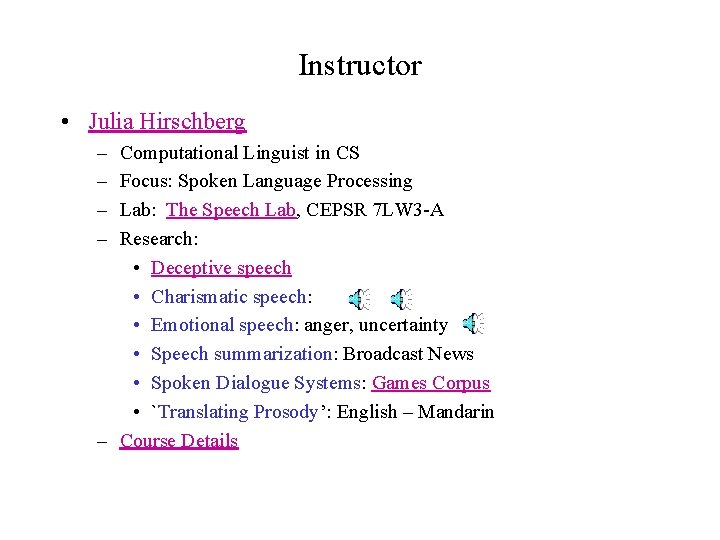 Instructor • Julia Hirschberg – – Computational Linguist in CS Focus: Spoken Language Processing